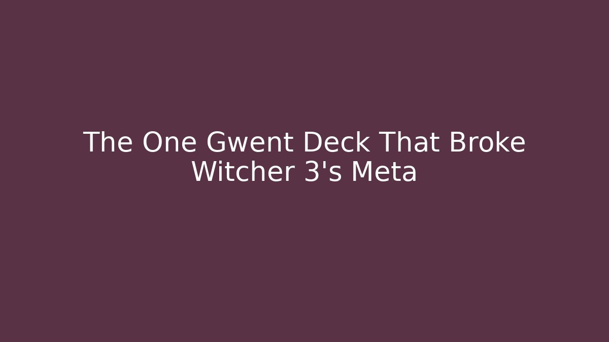 The One Gwent Deck That Broke Witcher 3's Meta - Create More Assets
