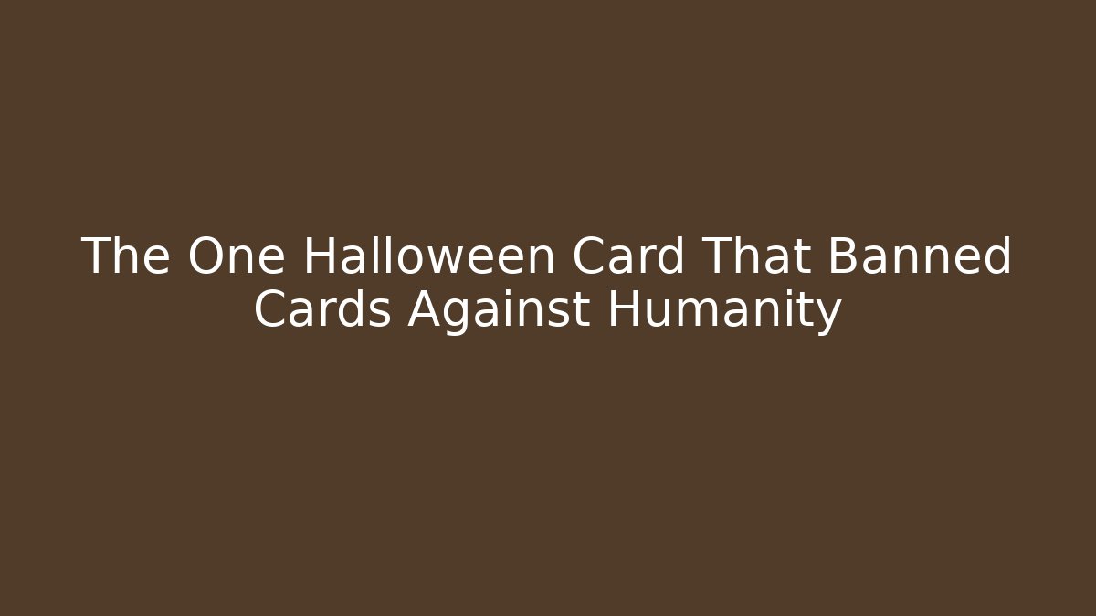 The One Halloween Card That Banned Cards Against Humanity