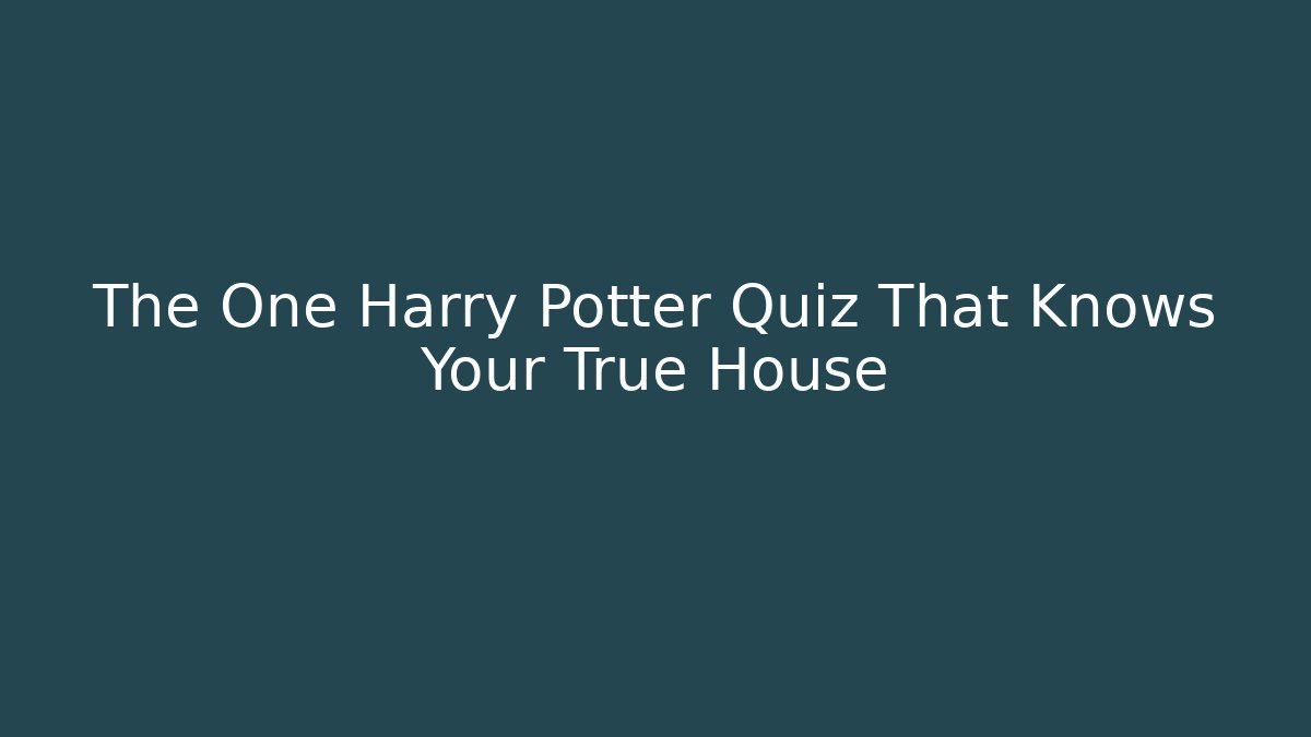 The One Harry Potter Quiz That Knows Your True House