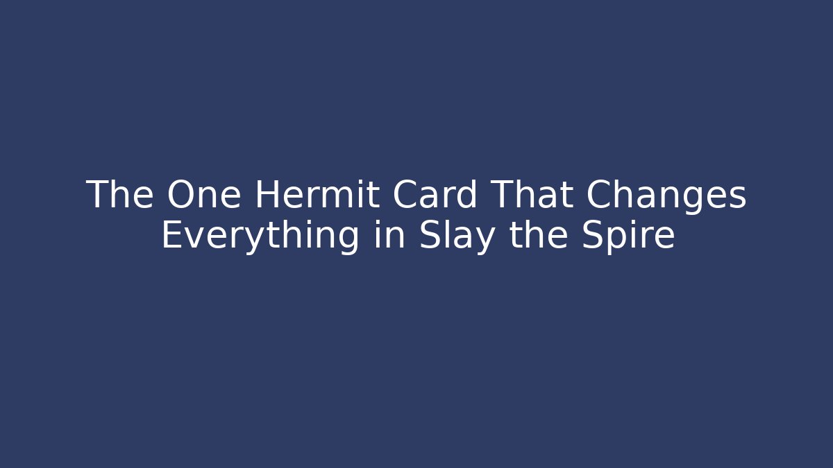 The One Hermit Card That Changes Everything in Slay the Spire