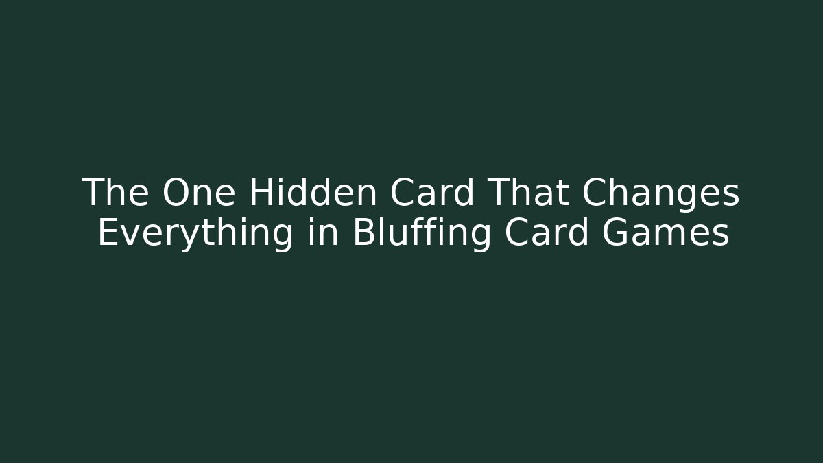 The One Hidden Card That Changes Everything in Bluffing Card Games