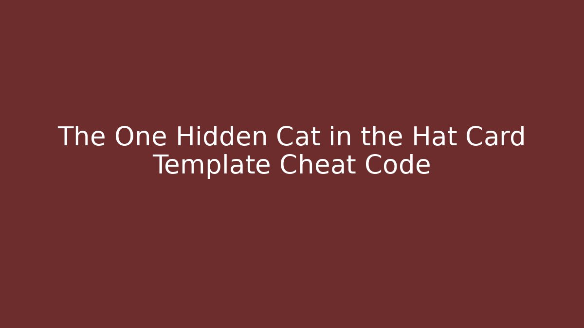 The One Hidden Cat in the Hat Card Template Cheat Code