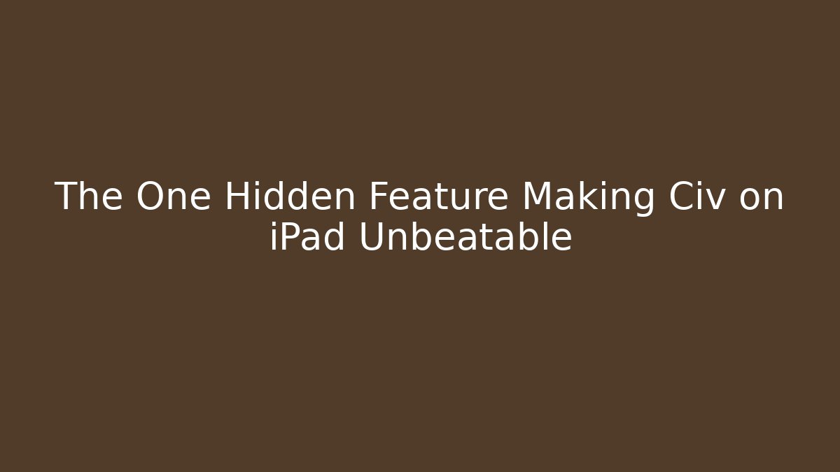 The One Hidden Feature Making Civ on iPad Unbeatable - Create More Assets