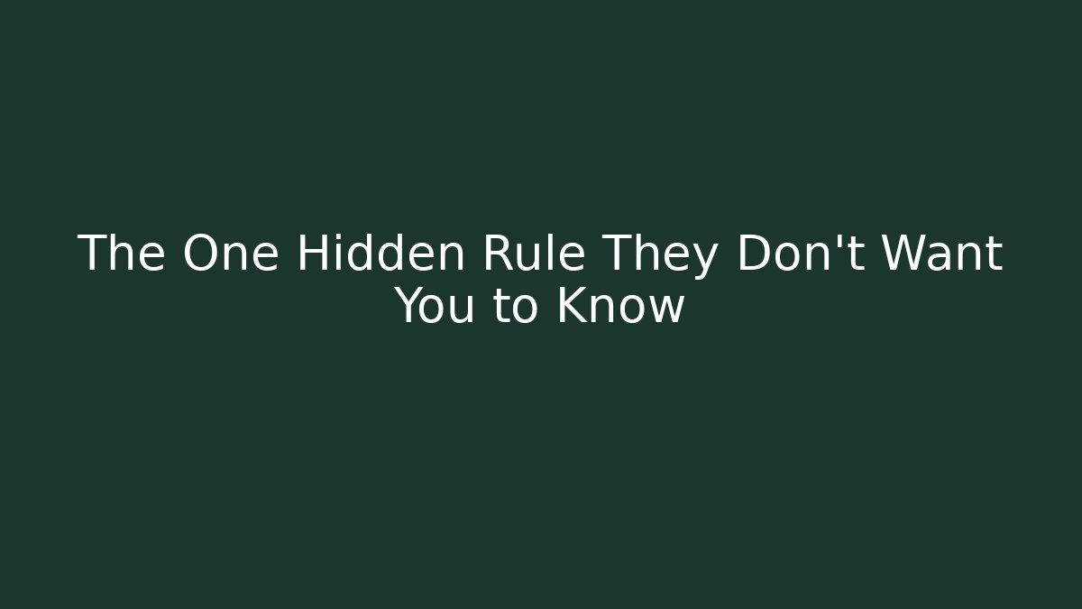 The One Hidden Rule They Don't Want You to Know