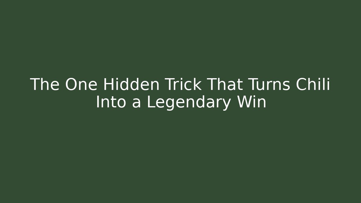 The One Hidden Trick That Turns Chili Into a Legendary Win