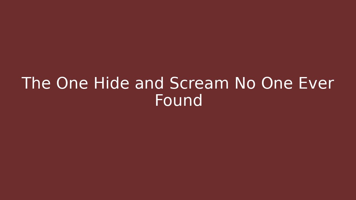 The One Hide and Scream No One Ever Found - Create More Assets
