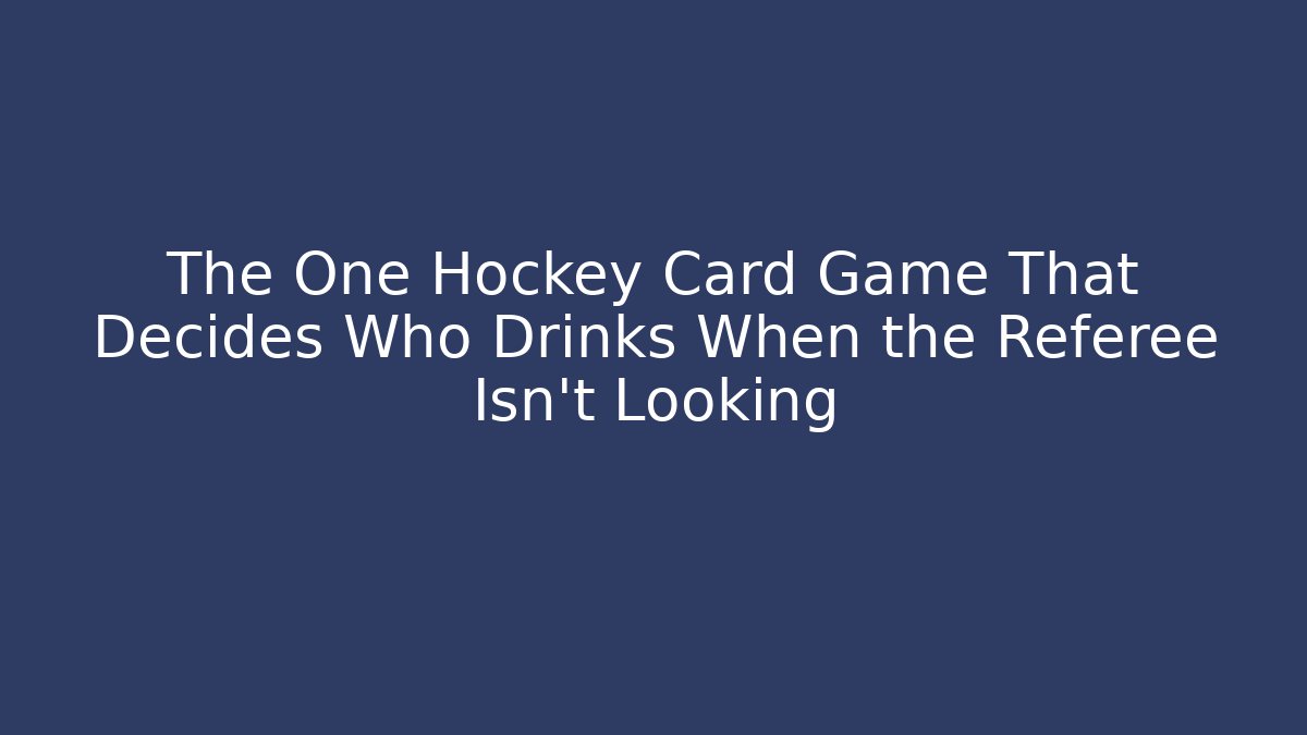 The One Hockey Card Game That Decides Who Drinks When the Referee Isn't Looking