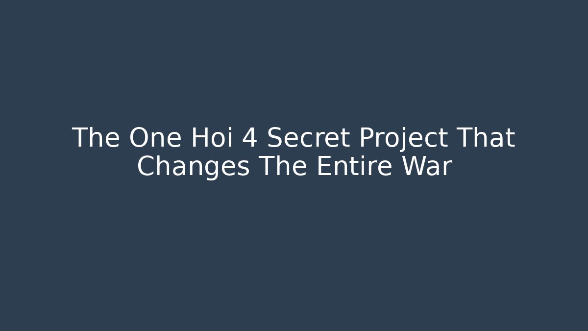 The One Hoi 4 Secret Project That Changes The Entire War - Create More Assets