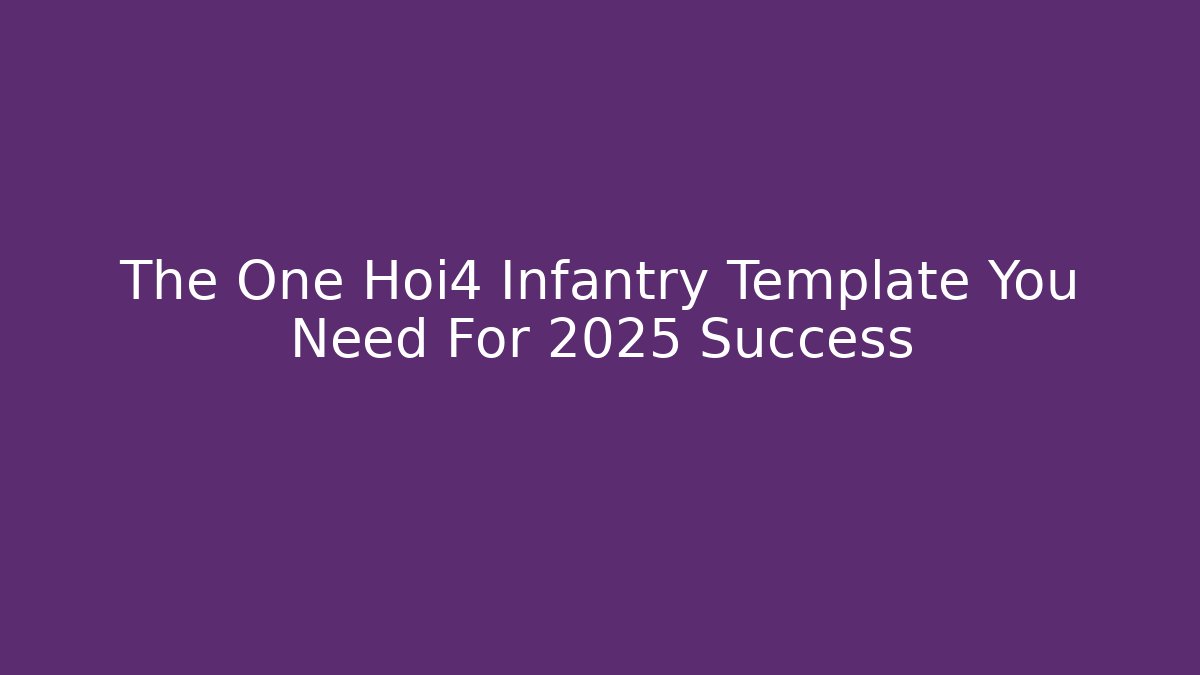 The One Hoi4 Infantry Template You Need For 2025 Success