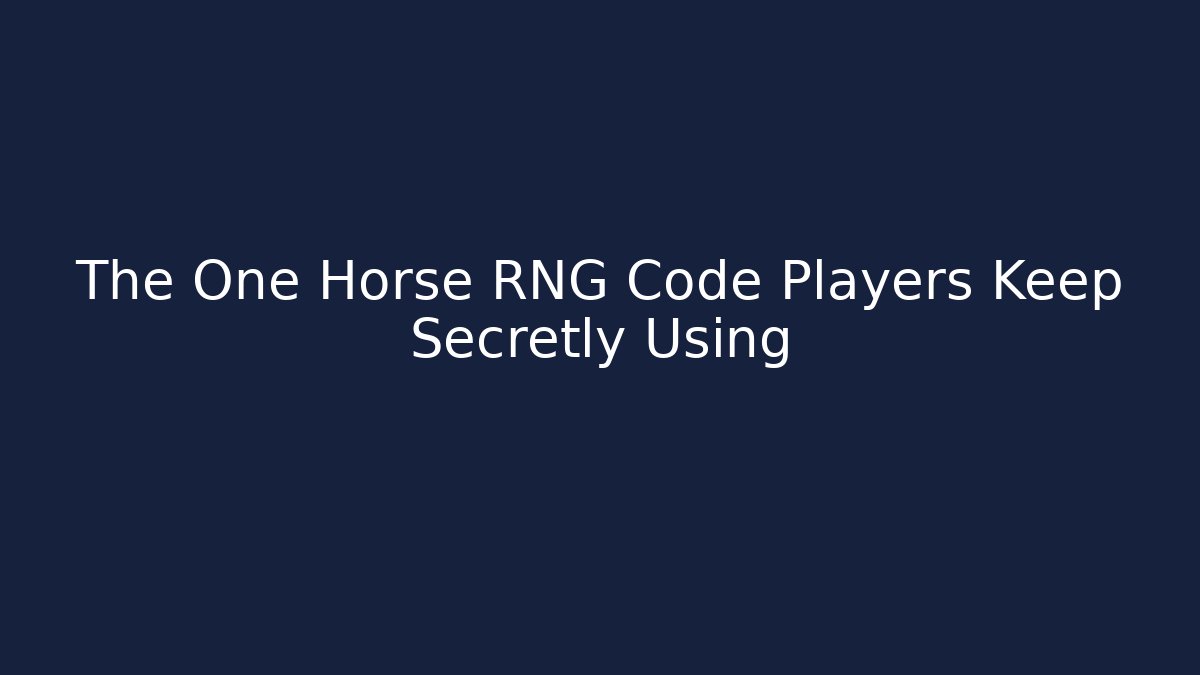 The One Horse RNG Code Players Keep Secretly Using
