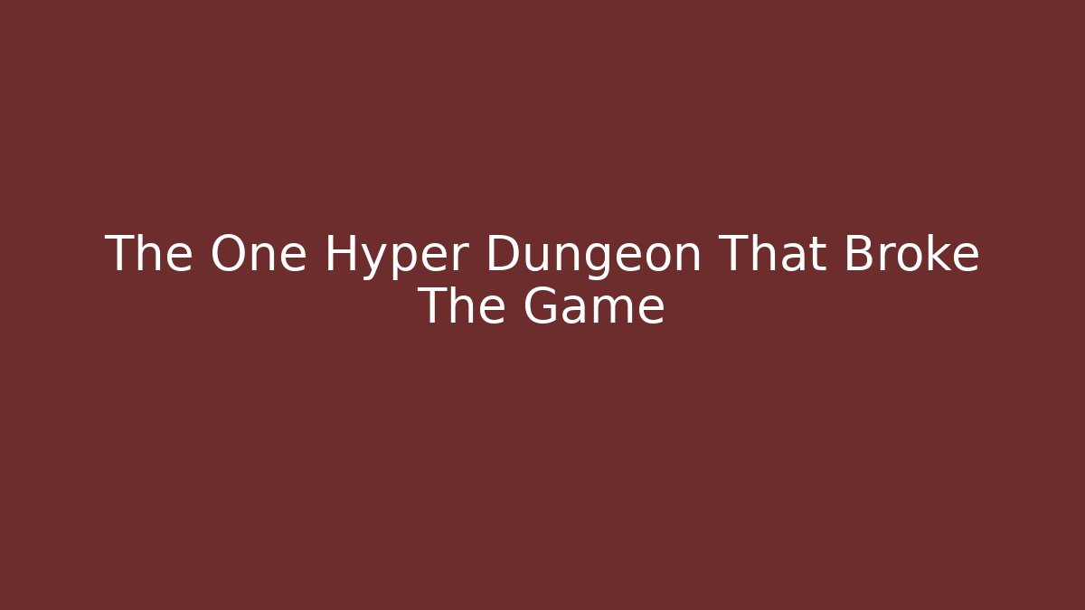 The One Hyper Dungeon That Broke The Game