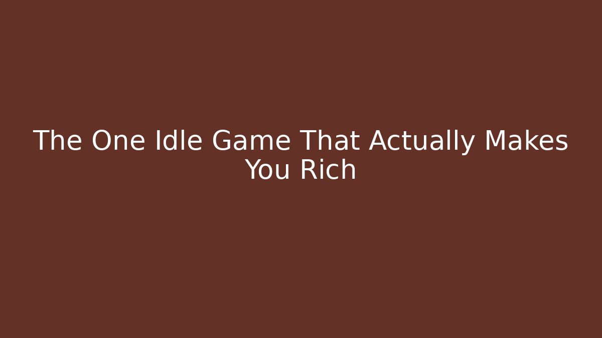 The One Idle Game That Actually Makes You Rich