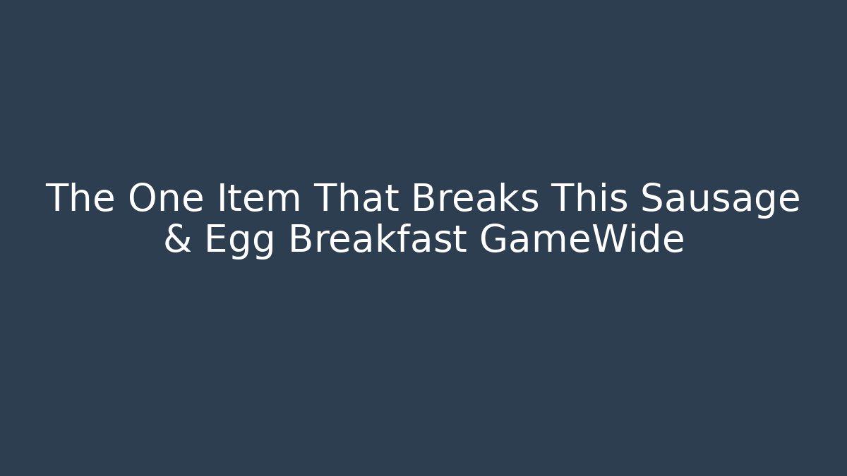 The One Item That Breaks This Sausage & Egg Breakfast GameWide