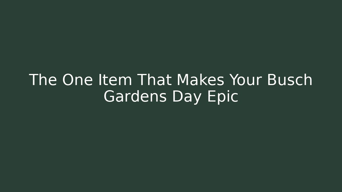 The One Item That Makes Your Busch Gardens Day Epic