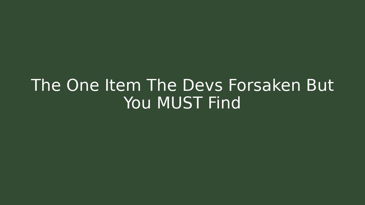 The One Item The Devs Forsaken But You MUST Find