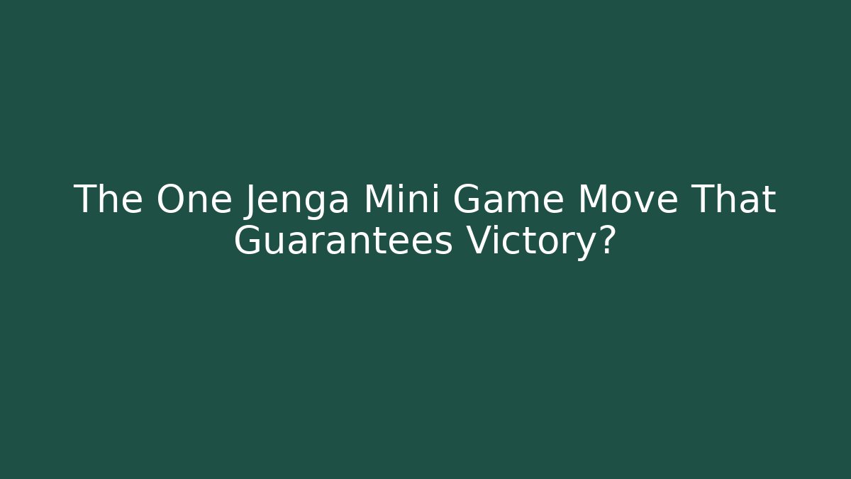 The One Jenga Mini Game Move That Guarantees Victory? - Create More Assets