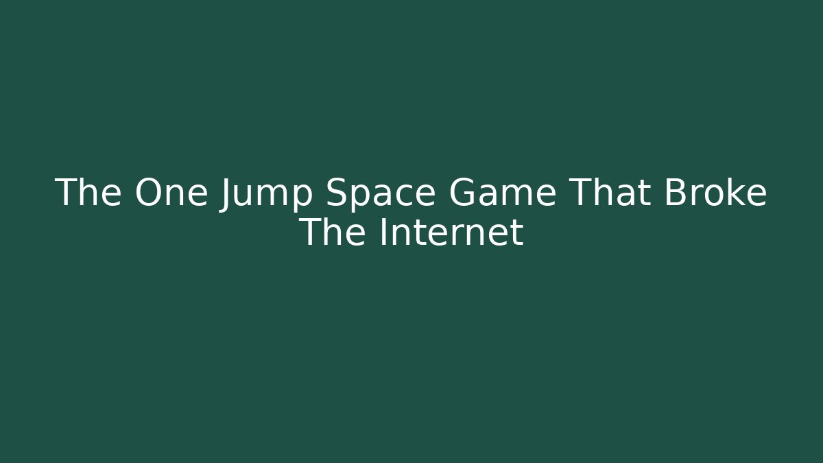 The One Jump Space Game That Broke The Internet