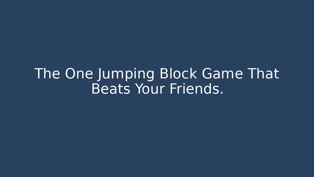 The One Jumping Block Game That Beats Your Friends.