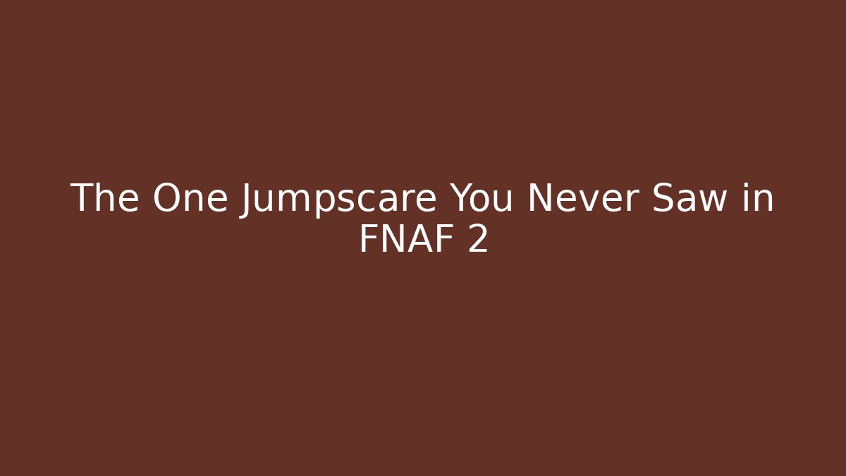 The One Jumpscare You Never Saw in FNAF 2