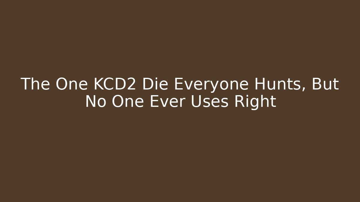 The One KCD2 Die Everyone Hunts, But No One Ever Uses Right