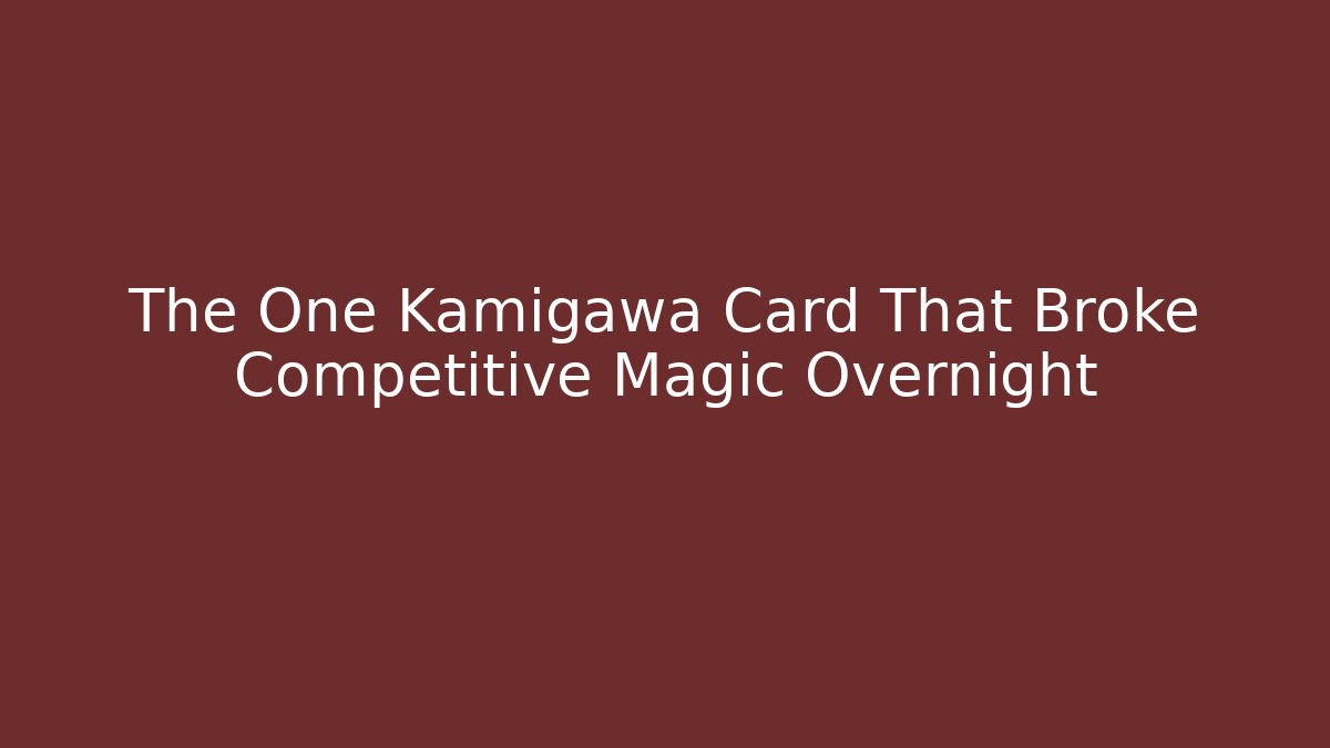 The One Kamigawa Card That Broke Competitive Magic Overnight