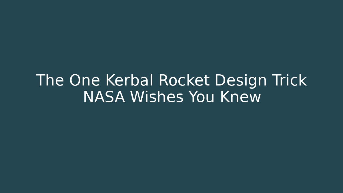 The One Kerbal Rocket Design Trick NASA Wishes You Knew