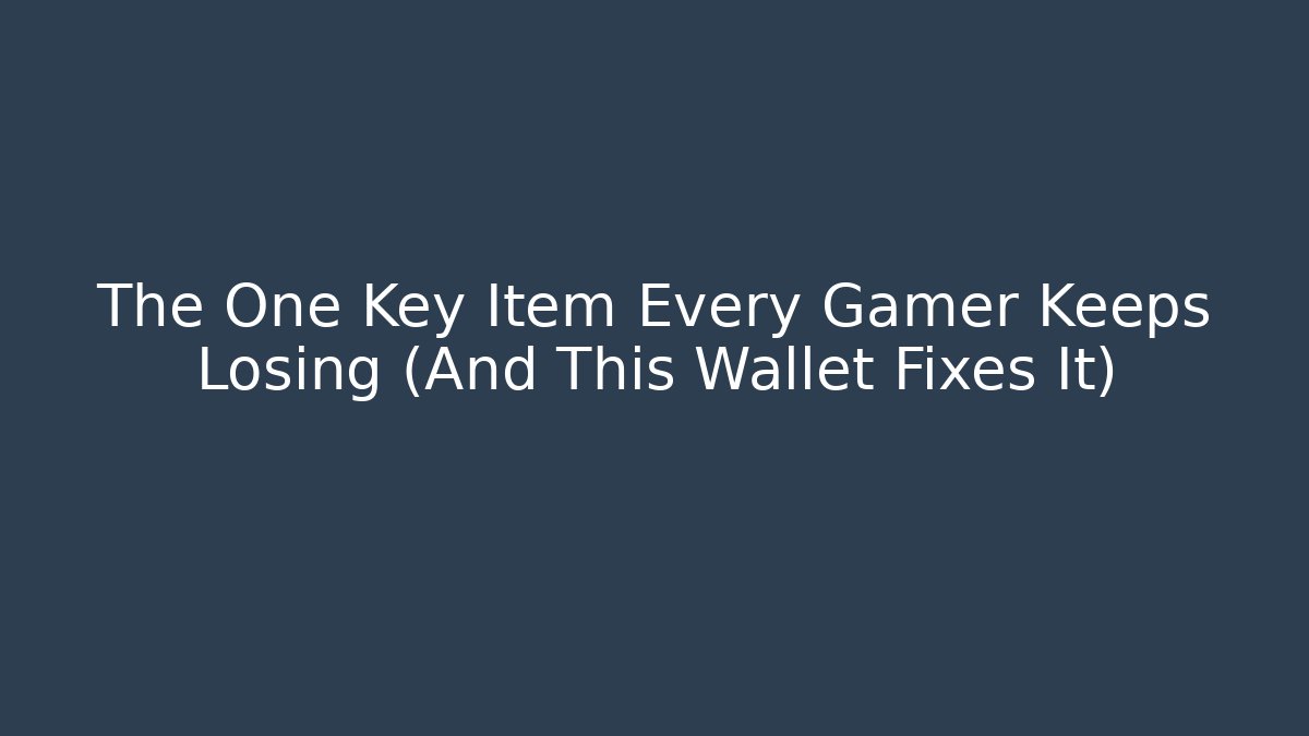 The One Key Item Every Gamer Keeps Losing (And This Wallet Fixes It)