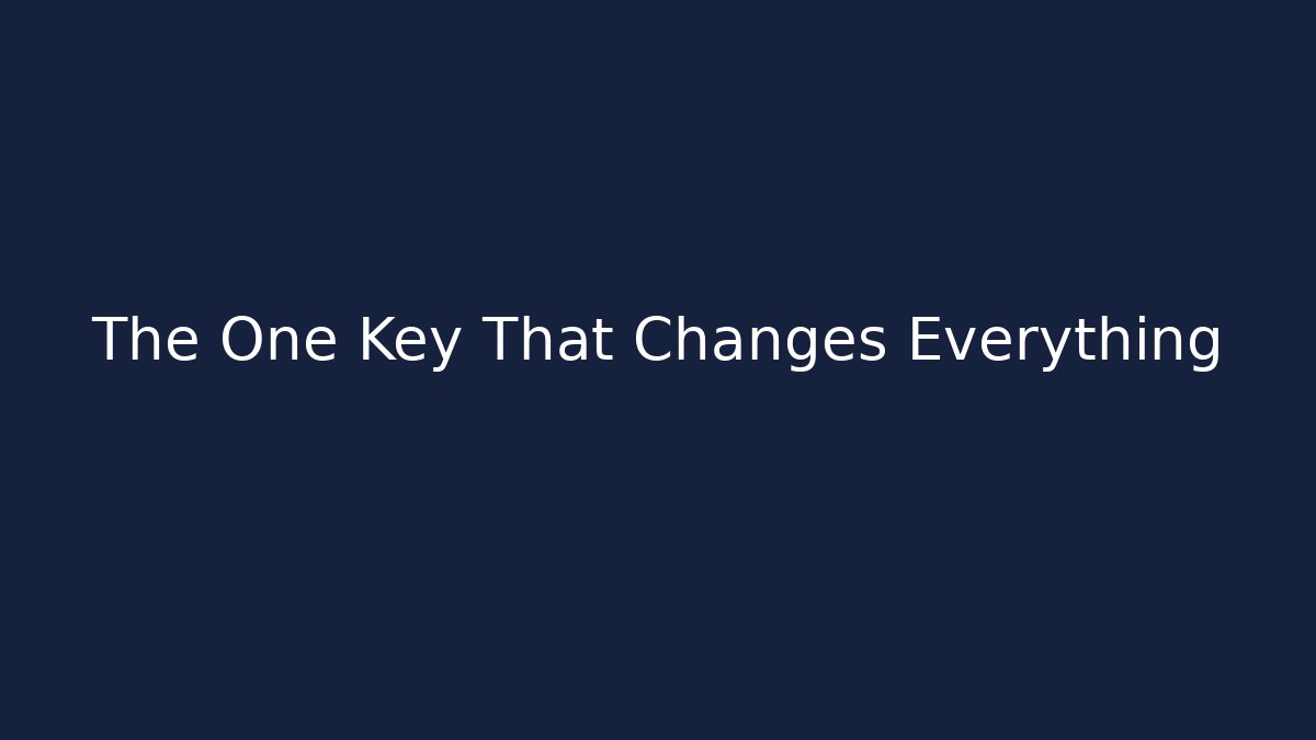 The One Key That Changes Everything