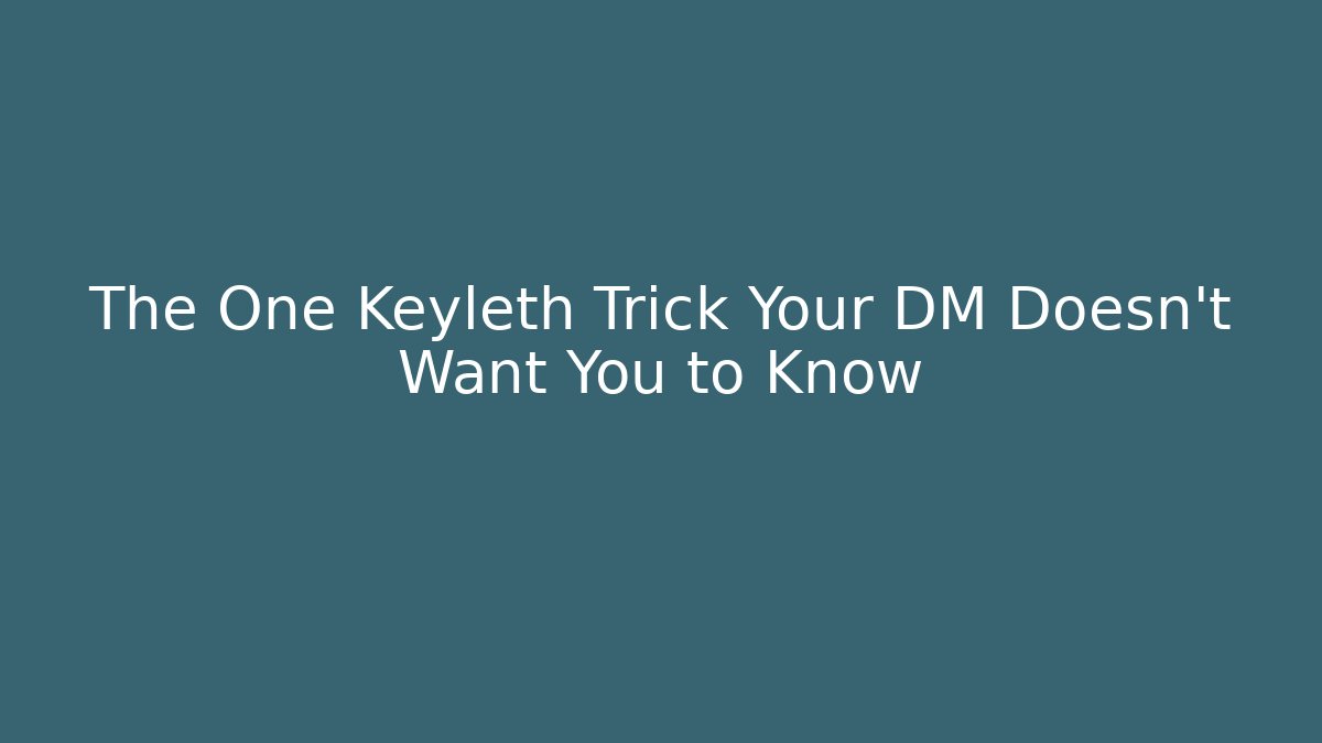 The One Keyleth Trick Your DM Doesn't Want You to Know