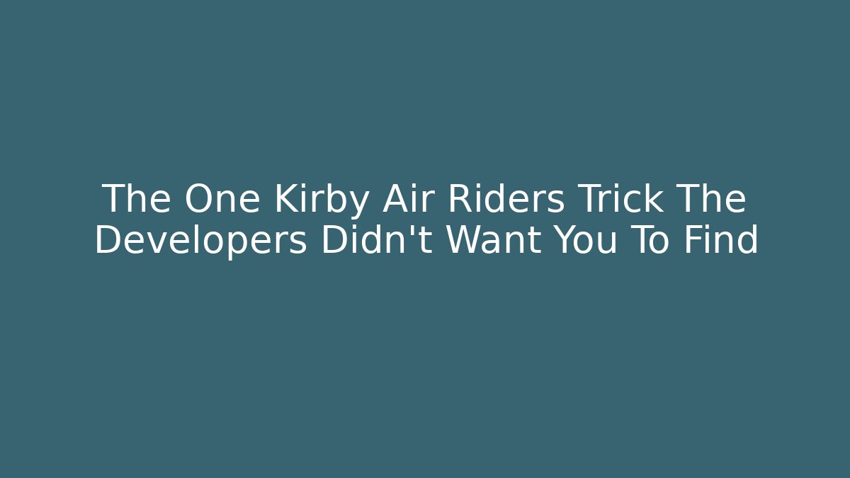 The One Kirby Air Riders Trick The Developers Didn’t Want You To Find