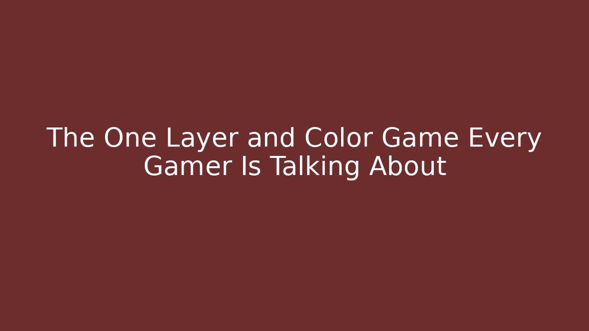 The One Layer and Color Game Every Gamer Is Talking About