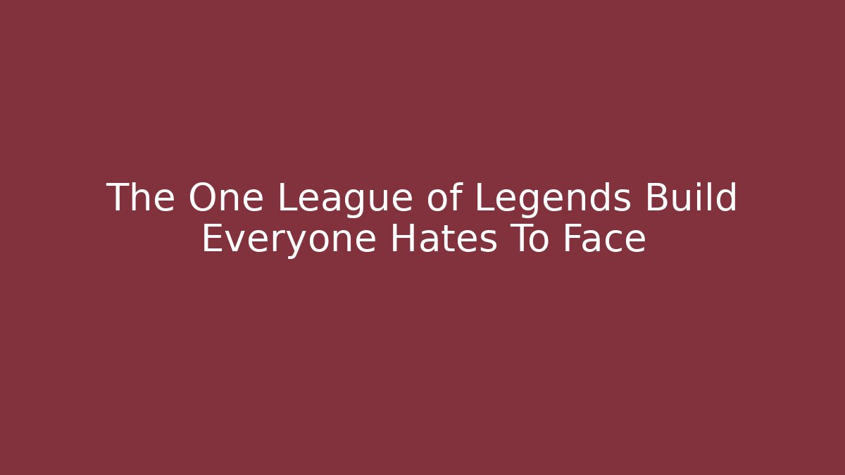 The One League of Legends Build Everyone Hates To Face