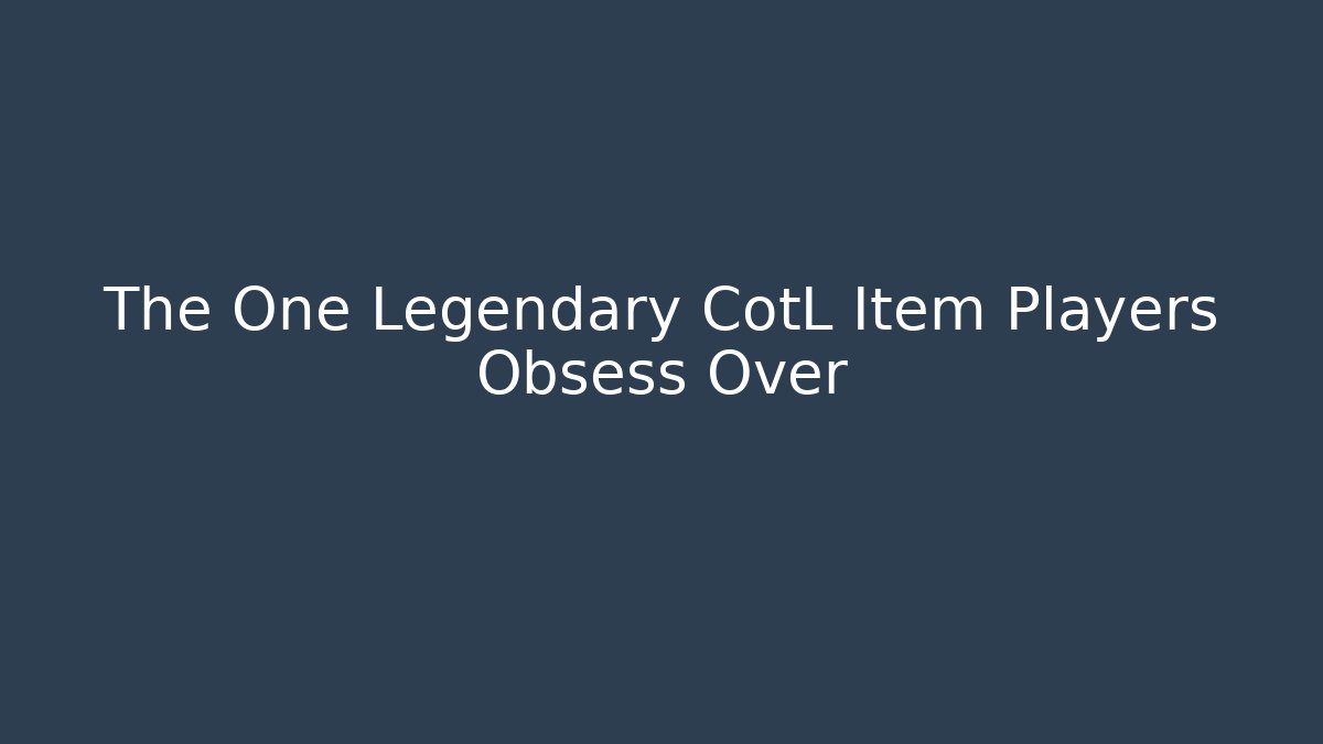 The One Legendary CotL Item Players Obsess Over