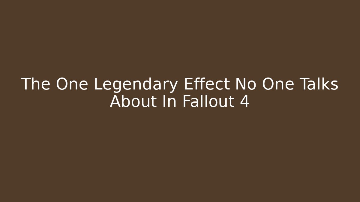 The One Legendary Effect No One Talks About In Fallout 4