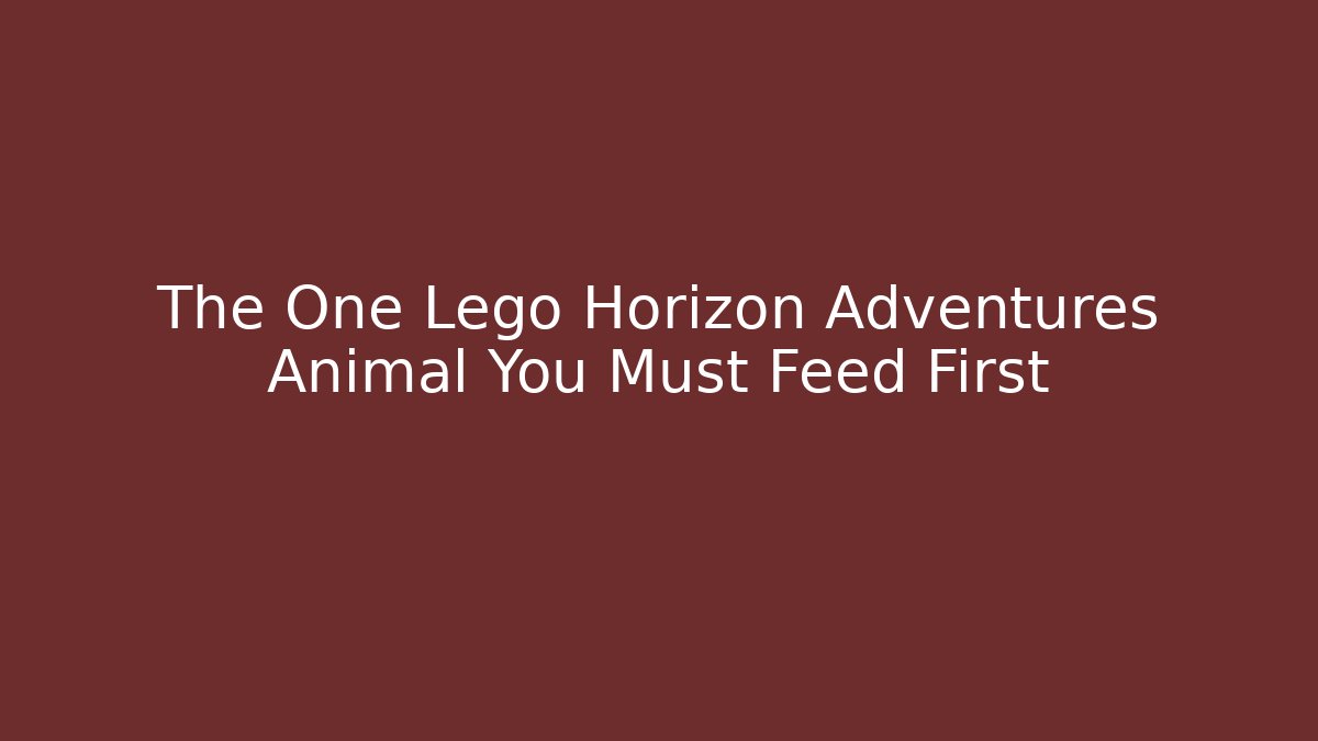 The One Lego Horizon Adventures Animal You Must Feed First