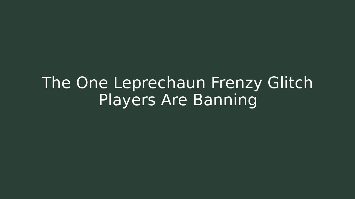The One Leprechaun Frenzy Glitch Players Are Banning