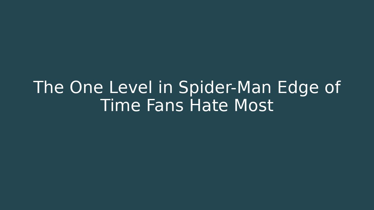 The One Level in Spider-Man Edge of Time Fans Hate Most