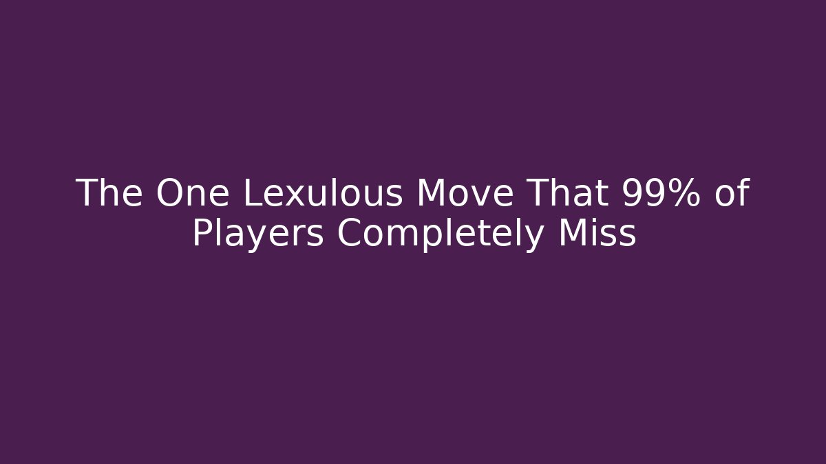 The One Lexulous Move That 99% of Players Completely Miss