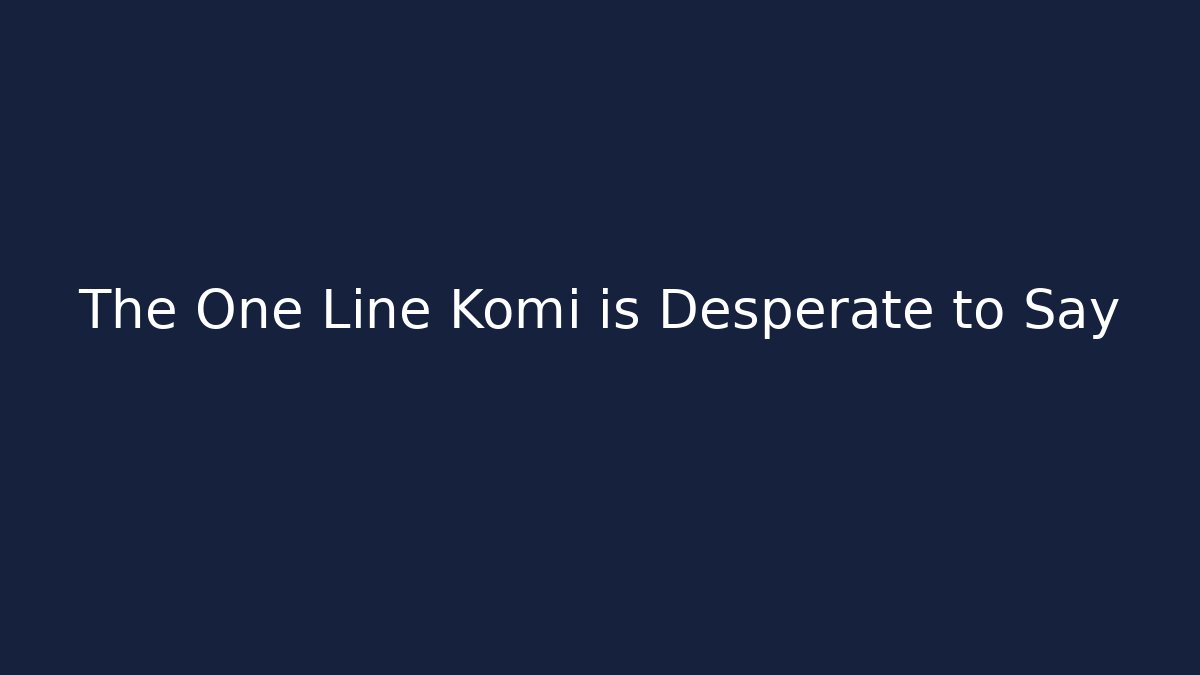 The One Line Komi is Desperate to Say