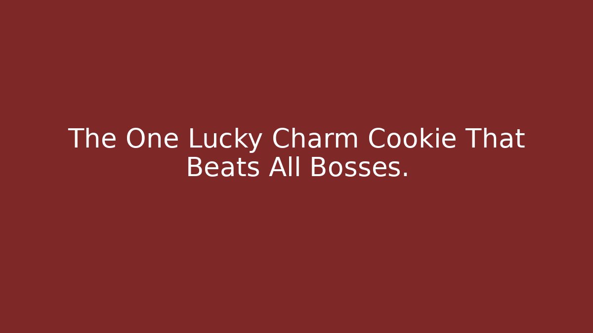 The One Lucky Charm Cookie That Beats All Bosses.