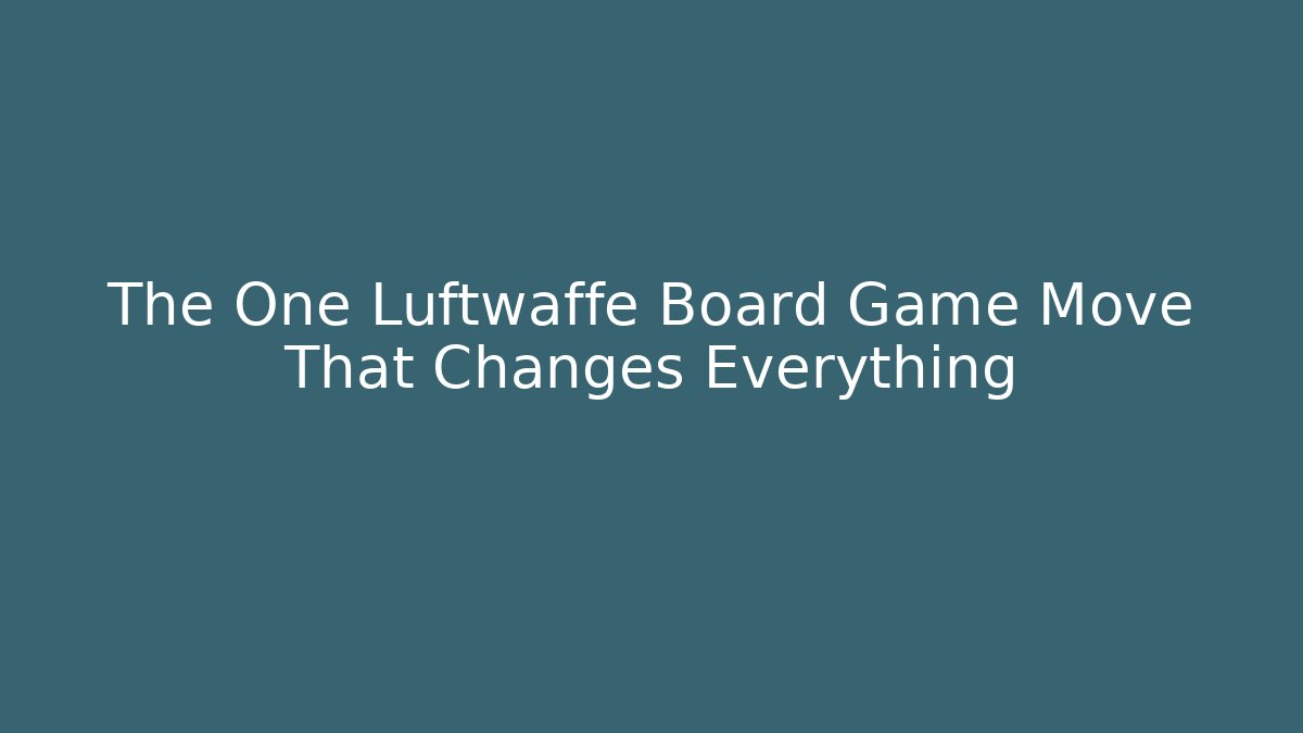 The One Luftwaffe Board Game Move That Changes Everything