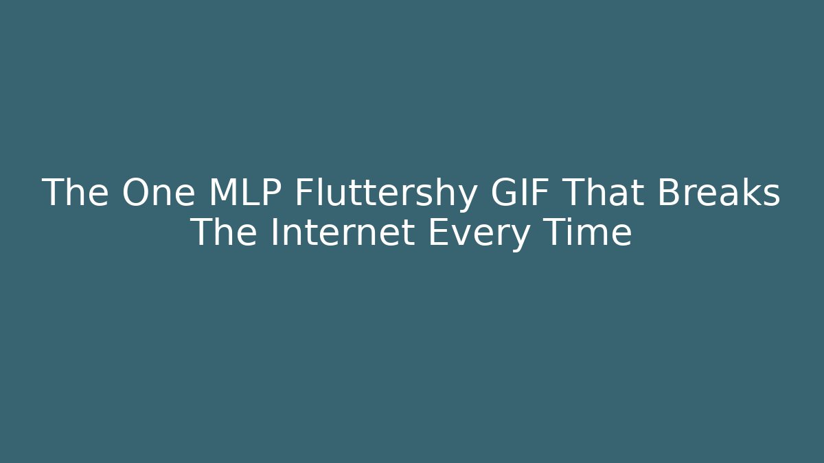 The One MLP Fluttershy GIF That Breaks The Internet Every Time