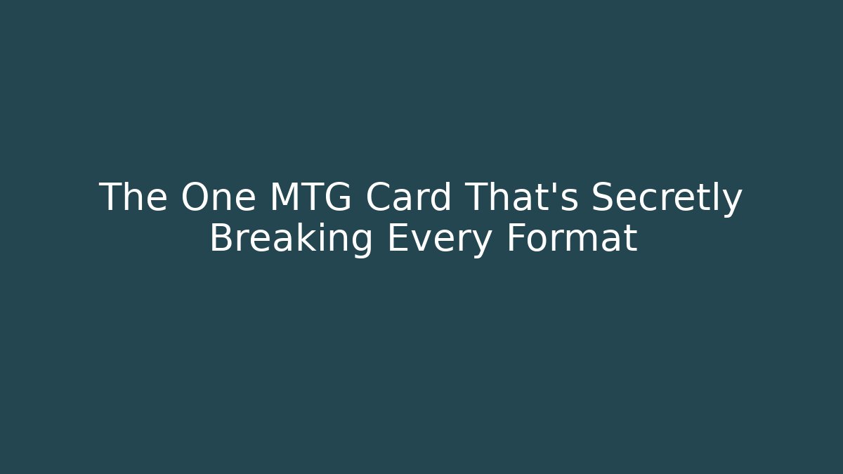 The One MTG Card That's Secretly Breaking Every Format