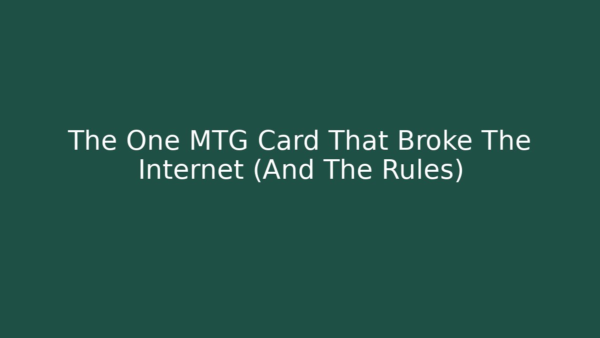 The One MTG Card That Broke The Internet (And The Rules)