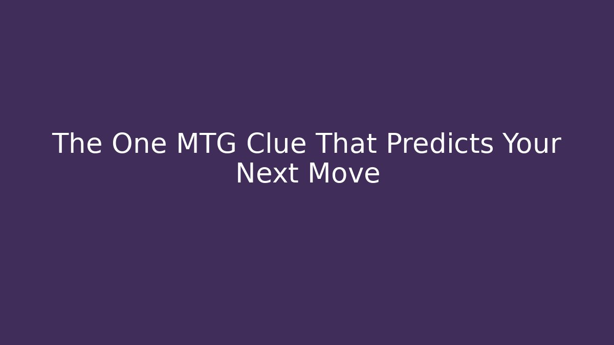 The One MTG Clue That Predicts Your Next Move - Create More Assets