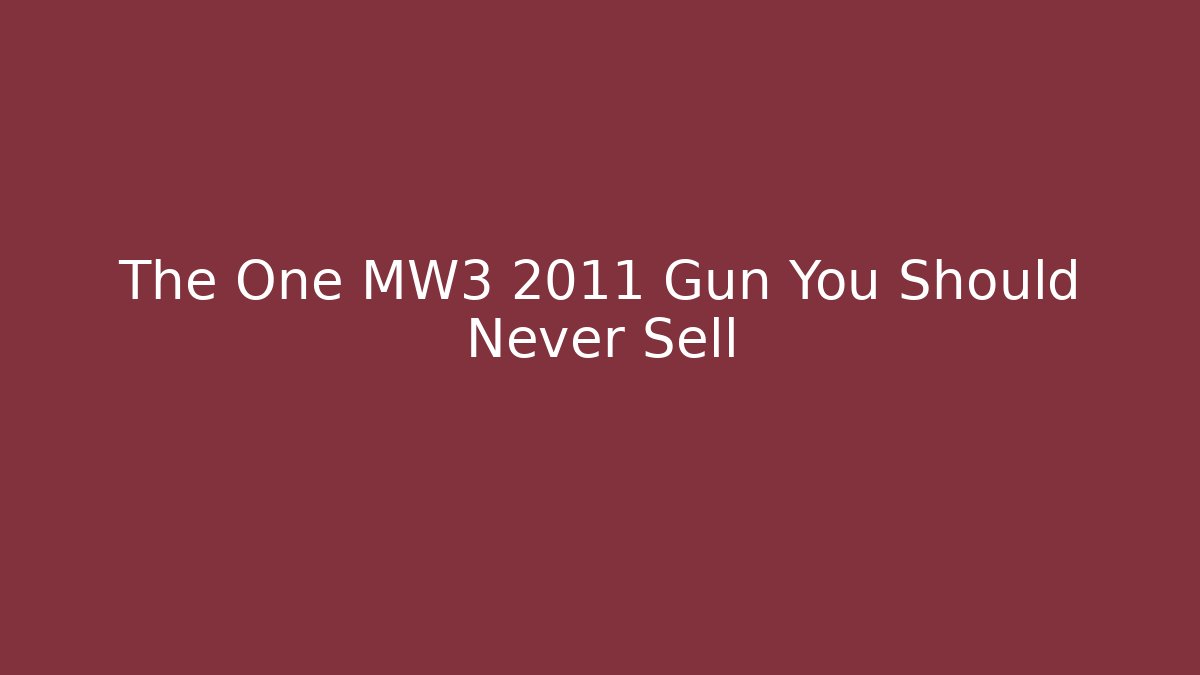 The One MW3 2011 Gun You Should Never Sell