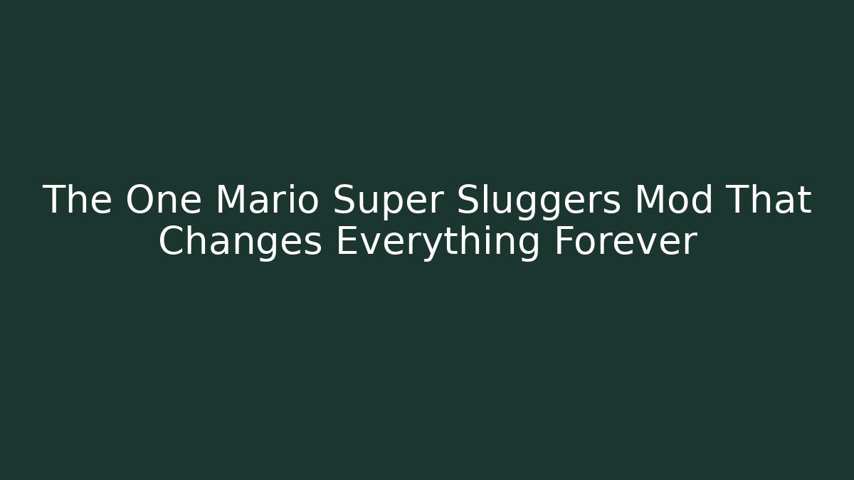 The One Mario Super Sluggers Mod That Changes Everything Forever