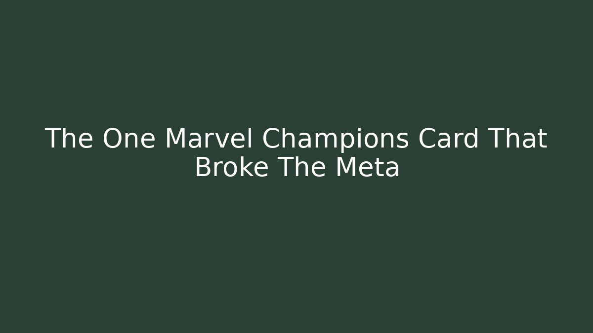 The One Marvel Champions Card That Broke The Meta