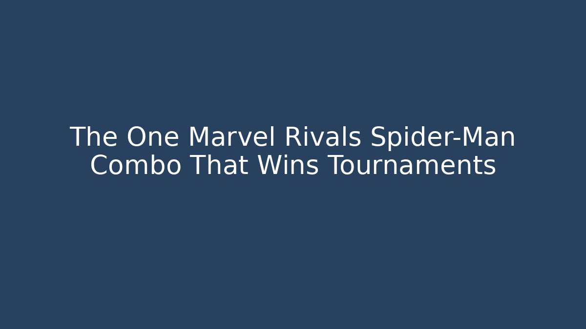 The One Marvel Rivals Spider-Man Combo That Wins Tournaments