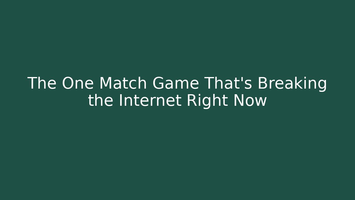 The One Match Game That's Breaking the Internet Right Now - Create More Assets